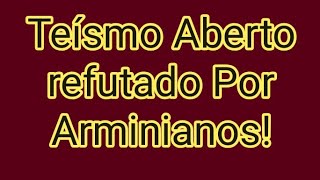 Teísmo Aberto Refutado Por Arminianos [upl. by Tiphani50]