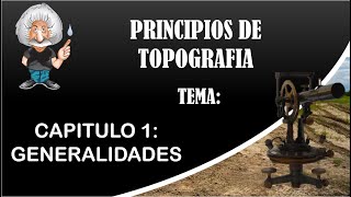 PRINCIPIOS DE TOPOGRAFIA Capitulo 1 GENERALIDADES parte 1 [upl. by Arratahs736]