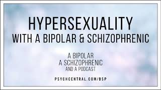 Hypersexuality with a Bipolar and Schizophrenic [upl. by Myrah231]