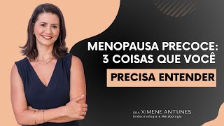 Menopausa precoce 3 coisas que você precisa entender [upl. by Wanyen174]