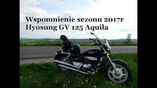 Wspomnienie sezonu motocyklowego 2017  Hyosung GV 125 Aquila [upl. by Jo Ann]