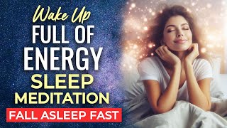 Wake Up Full Of Energy SLEEP MEDITATION  8 hrs  Feel Full of Motivation amp Enthusiasm for The Day [upl. by Nolahs]