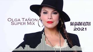 MIX OLGA TAÑON EXITOS  EL MEJOR MIX DE OLGA TAÑON PARA BAILAR CON TODOS SUS GRADES EXITOS [upl. by Deeraf668]