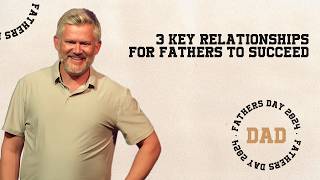 3 Key Relationships for a Father to Succeed  Fathers Day  Pastor Charlie Whitlow [upl. by Zeuqirdor304]