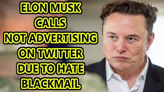 Elon Musk Says Advertisers Are Blackmailing Him With Money [upl. by Yttel]