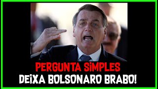 PERGUNTA SIMPLES DEIXA BOLSONARO ALOPRADO [upl. by Carn918]