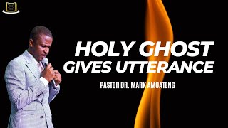 THE HOLY GHOST GIVES UTTERANCE  PASTOR DR MARK AMOATENG [upl. by Buller149]