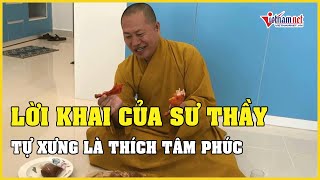 Lời khai của sư thầy tự xưng Thích Tâm Phúc tại cơ quan điều tra  Báo VietNamNet [upl. by Einotna]