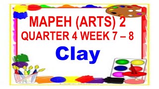 ARTS 2 QUARTER 4 WEEK 78 CLAY [upl. by Alicsirp]