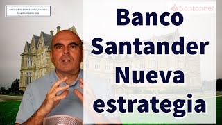 Banco Santander ¿Cómo es su nueva estrategia [upl. by Lash160]