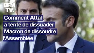 Comment Gabriel Attal a tenté de dissuader Emmanuel Macron de dissoudre lAssemblée [upl. by Calley]