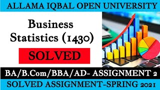 Business Statistics 1430 AIOU Solved Assignments Spring 2021AHA Assignments [upl. by Namwen]