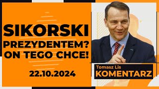 Sikorski prezydentem On tego chce  TOMASZ LIS KOMENTARZ 22102024 [upl. by Adolph]