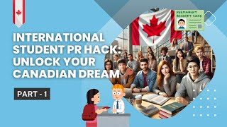 Canadian PR Secrets Part 1  Why Your International Student Status is Your Golden Ticket 🇨🇦✈️ [upl. by Jacquet]