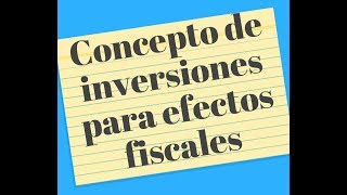 Concepto de inversiones para efectos fiscales [upl. by Ettelohcin985]