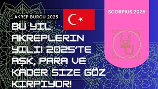 BU YIL AKREPLERIN YILI 2025 TE ASK PARA VE KADER SIZE GOZ KIRPIYOR akrepburcu astrology [upl. by Aitnic]