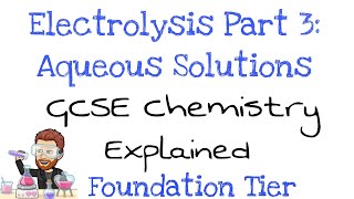 Electrolysis Part 3  Aqueous Solutions  Foundation Tier  GCSE Chemistry  Combined Science [upl. by Durand]