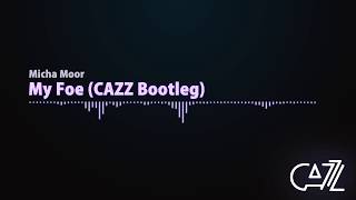 Micha Moor  My Foe CAZZ Bootleg [upl. by Bulley]