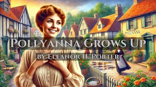 Pollyanna Grows Up  by Eleanor H Porter  Full Audiobook [upl. by Anad217]