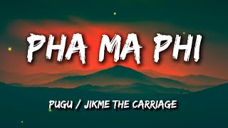 Pha Ma Phi  Pugu amp Jikmethecarriage lyrics [upl. by Judas898]