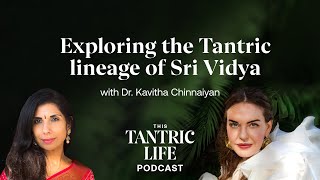 Exploring the Tantric lineage of Sri Vidya with Dr Kavitha Chinnayan  37 [upl. by Satterlee]