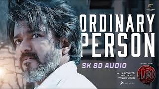 Ordinary Person  8D  Leo  Thalapathy Vijay  Lokesh Kanagaraj  Anirudh Ravichander  SK 8D AUDIO [upl. by Litnahs305]