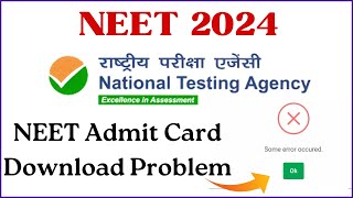 NEET Admit Card Download 2024 Problems  NEET Admit Card Some Error Occurred  NEET Admit Card 2024 [upl. by Isahella157]