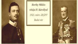 Horthy Miklós titkos vitája IV Károllyal 1921 0328 Budai Vár [upl. by Eeladnerb739]