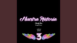 NUESTRA HISTORIA feat Charly Flow [upl. by Eilloh]