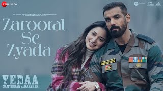 Zaroorat Se Zyada  Vedaa  John Abraham amp Tamannaah  Arijit Singh Amaal Mallik Kunaal Vermaa [upl. by Yttik]