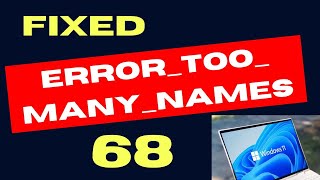 ERROR TOO MANY NAMES 68 on Windows 11 Fixed [upl. by Enitsirt]