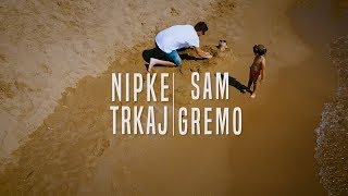 Nipke in Trkaj  Sam Gremo [upl. by Stanislaw]