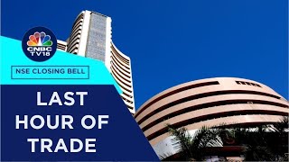 Stock Market Updates All Updates From The Last Hour Of Trade Today  NSE Closing Bell  CNBC TV18 [upl. by Jacynth]