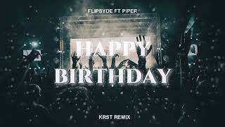 Flipsyde ft Piper  Happy Birthday KRST REMIX [upl. by Aketahs633]