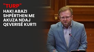 quotTURPquot  Haki Abazi shpërthen me akuza ndaj Qeverisë Kurti [upl. by Joya]