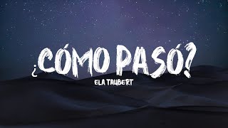 Ela Taubert  ¿Cómo Pasó Letra  Lyrics [upl. by Noicpesnoc327]