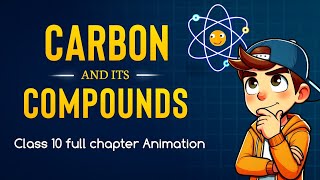 Carbon and its Compounds class 10 full chapter animation  class 10 science chapter 4  CBSE  NCERT [upl. by Yenruogis]