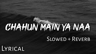 Chahun Main Ya Naa   Slowed  Reverb  Lyrics  Aashiqui 2  Use Headphones🎧🎧 [upl. by Blondelle]