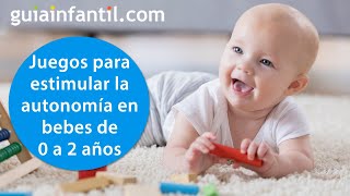 Juegos y consejos para fomentar la autonomía de los bebés de 0 a 2 años  Autonomía Infantil [upl. by Iat525]