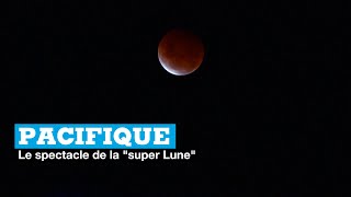 La quotsuper Lunequot rouge un spectacle dans le Pacifique [upl. by Aidil147]