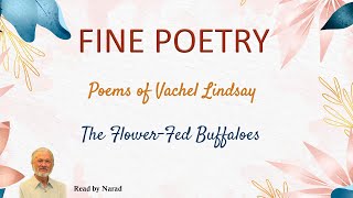 Fine Poetry  Poems of Vachel Lindsay  The FlowerFed Buffaloes Read by Narad [upl. by Marquita670]