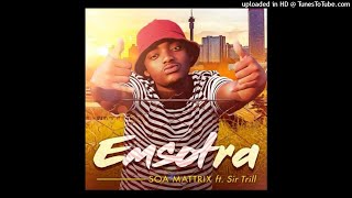 Soa Mattrix – Emsotra Ft Sir Trill [upl. by Tace]