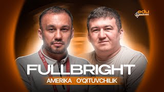 FULLBRIGHT  AMERIKA  O‘QITUVCHILIK  Edu Podcast 37son [upl. by Nodlehs]