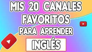 20 CANALES DE YOUTUBE PARA APRENDER INGLÉS Mis 20 canales de Youtube favoritos para aprender inglés [upl. by Meeki372]