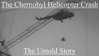 The Chernobyl Helicopter Crash The Untold Story [upl. by Pillihp]