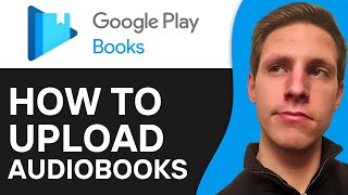 How To Upload Audiobooks To Google Play Books 2024  Full Guide [upl. by Cone]