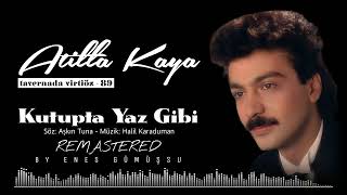 Atilla Kaya  Kutupta Yaz Gibi Remastered  1988 [upl. by Adelice]