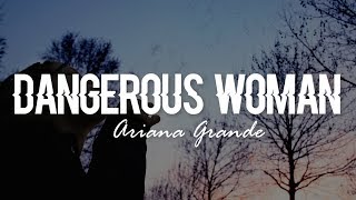 Dangerous Woman  Ariana Grande Lyrics [upl. by Oiramrej]