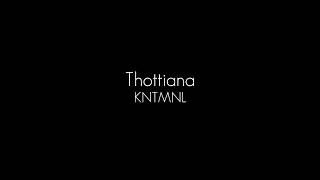 KNTMNL  Thottiana lyrics [upl. by Butterworth]