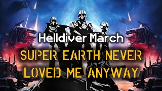 Super Earth Never Loved Me Anyway  Helldiver Rebellion Song  Dissident Treason March  Helldivers [upl. by Coke871]